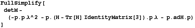 FullSimplify[detM -  (-p . p λ^2 - p . (H - Tr[H] IdentityMatrix[3]) . p λ - p . adH . p) ]